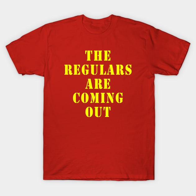 The Regulars Are Coming Out T-Shirt by Lyvershop